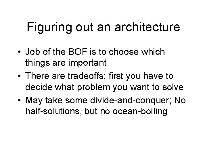 Figuring out an architecture • Job of the BOF is to choose which things