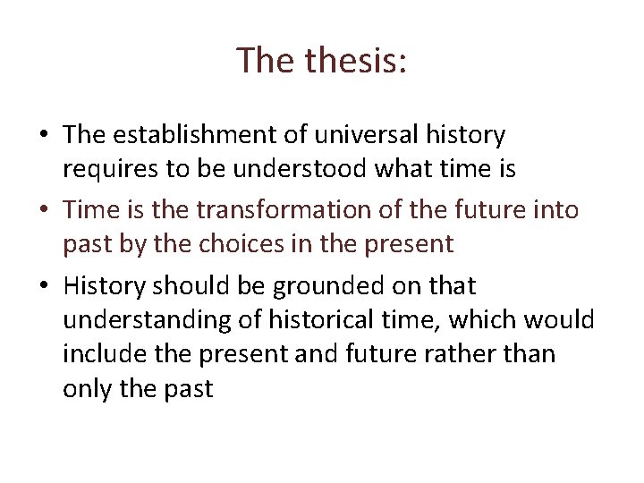 The thesis: • The establishment of universal history requires to be understood what time