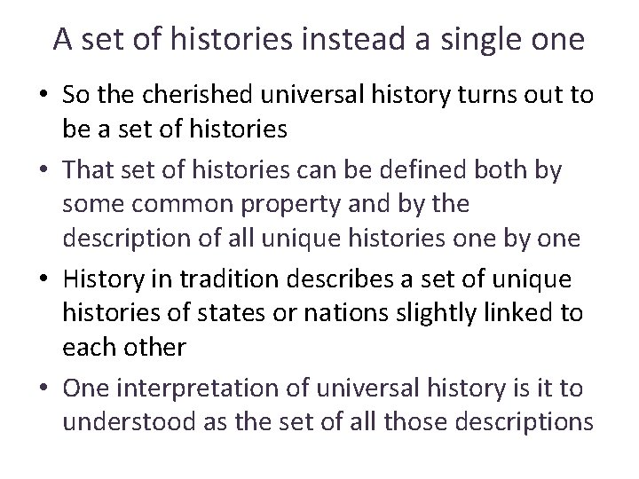 A set of histories instead a single one • So the cherished universal history