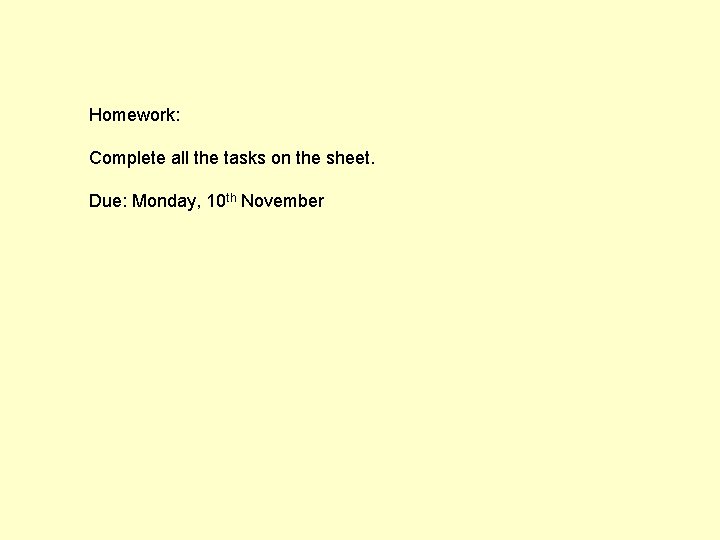 Homework: Complete all the tasks on the sheet. Due: Monday, 10 th November 