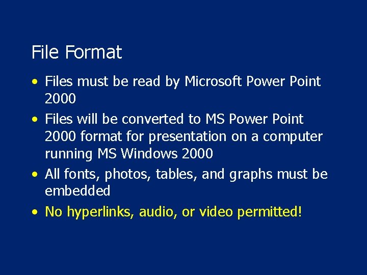 File Format • Files must be read by Microsoft Power Point 2000 • Files