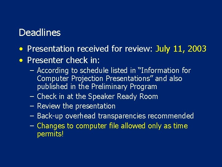 Deadlines • Presentation received for review: July 11, 2003 • Presenter check in: –