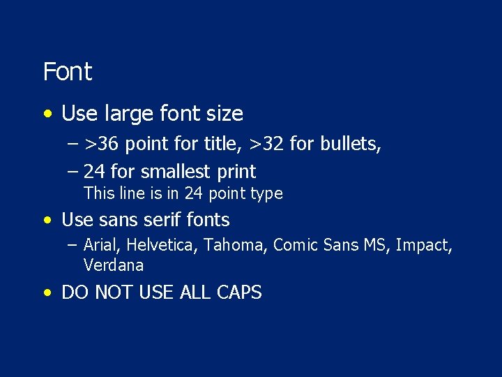 Font • Use large font size – >36 point for title, >32 for bullets,