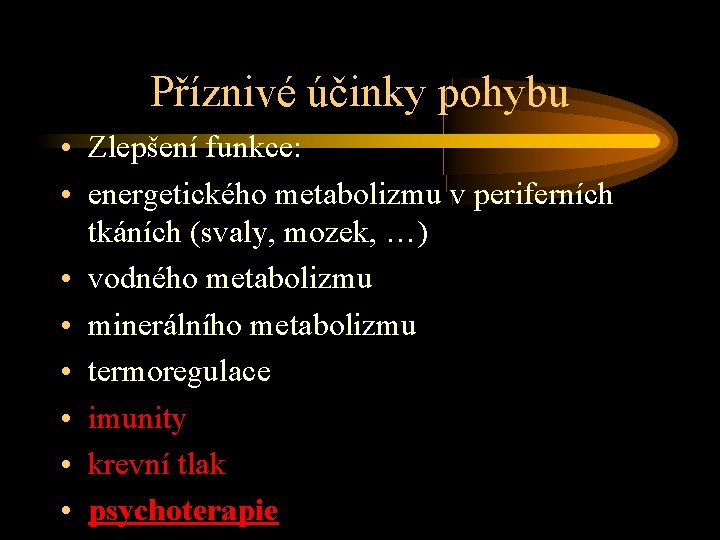 Příznivé účinky pohybu • Zlepšení funkce: • energetického metabolizmu v periferních tkáních (svaly, mozek,