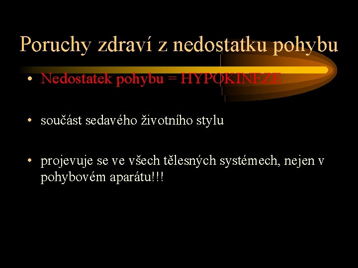 Poruchy zdraví z nedostatku pohybu • Nedostatek pohybu = HYPOKINEZE • součást sedavého životního