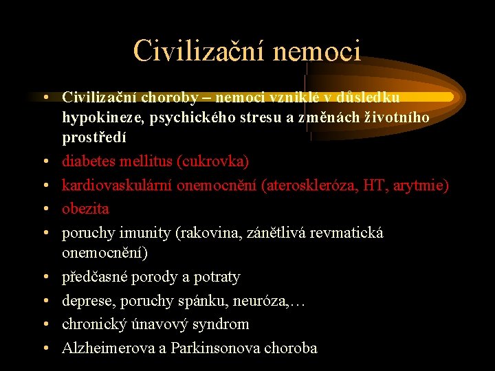 Civilizační nemoci • Civilizační choroby – nemoci vzniklé v důsledku hypokineze, psychického stresu a