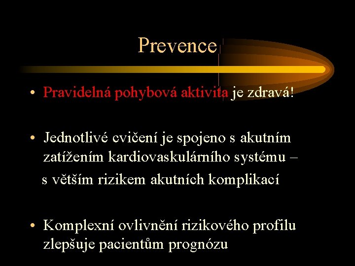 Prevence • Pravidelná pohybová aktivita je zdravá! • Jednotlivé cvičení je spojeno s akutním