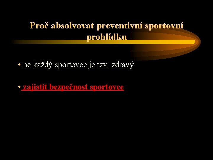 Proč absolvovat preventivní sportovní prohlídku • ne každý sportovec je tzv. zdravý • zajistit