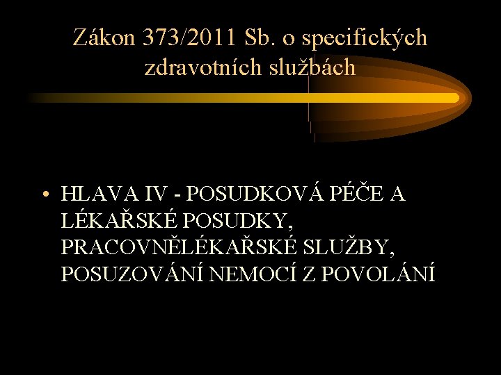 Zákon 373/2011 Sb. o specifických zdravotních službách • HLAVA IV - POSUDKOVÁ PÉČE A