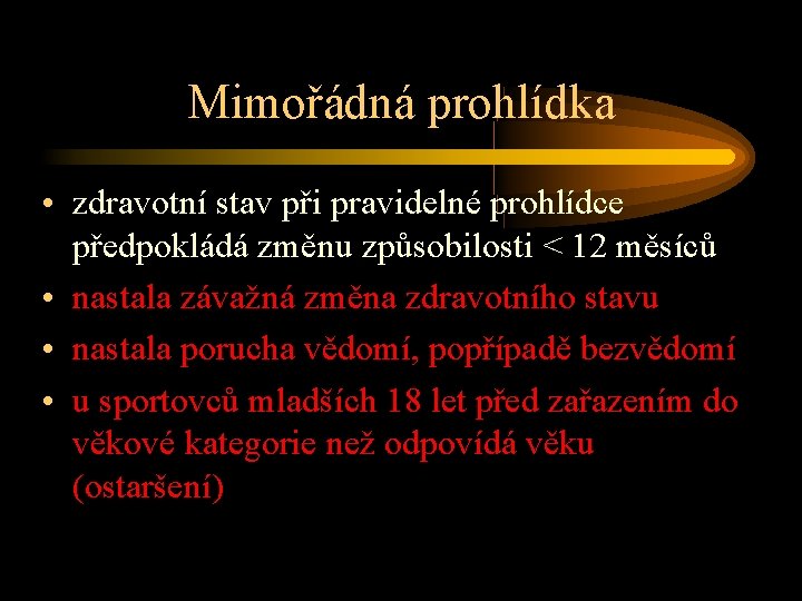 Mimořádná prohlídka • zdravotní stav při pravidelné prohlídce předpokládá změnu způsobilosti < 12 měsíců