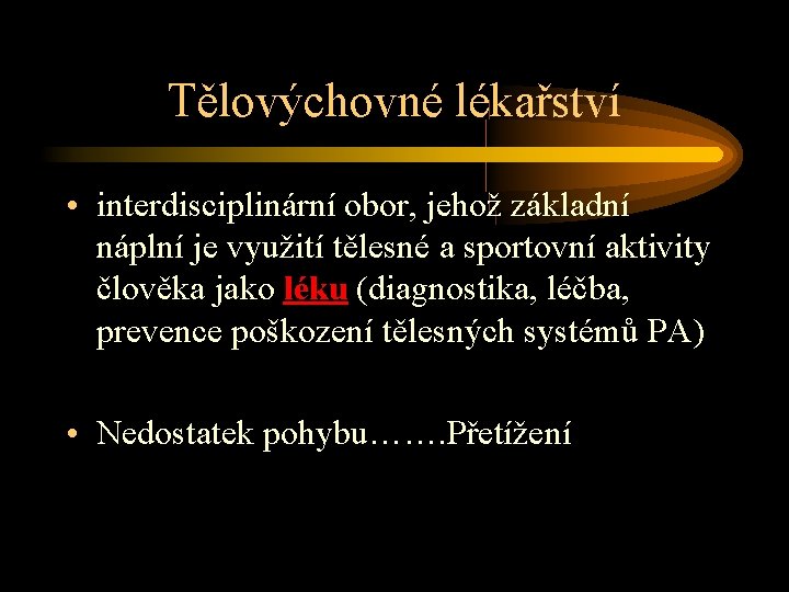 Tělovýchovné lékařství • interdisciplinární obor, jehož základní náplní je využití tělesné a sportovní aktivity