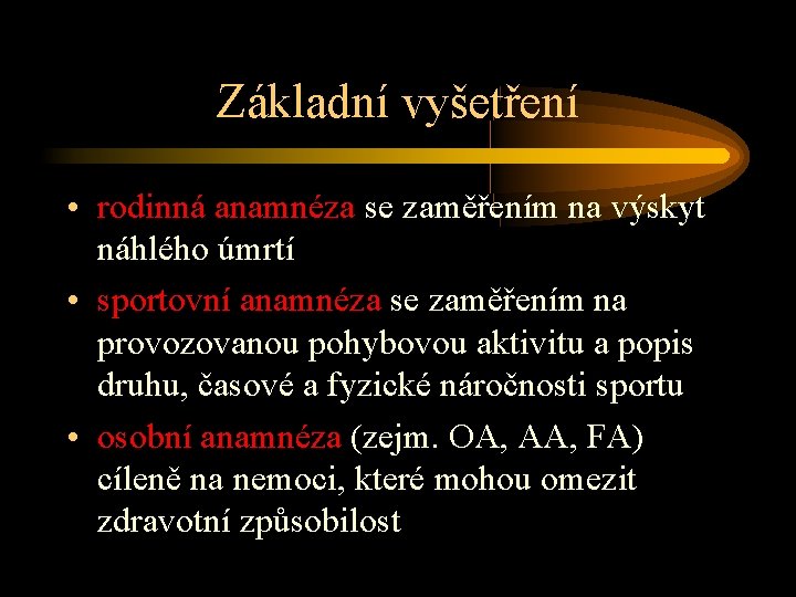 Základní vyšetření • rodinná anamnéza se zaměřením na výskyt náhlého úmrtí • sportovní anamnéza