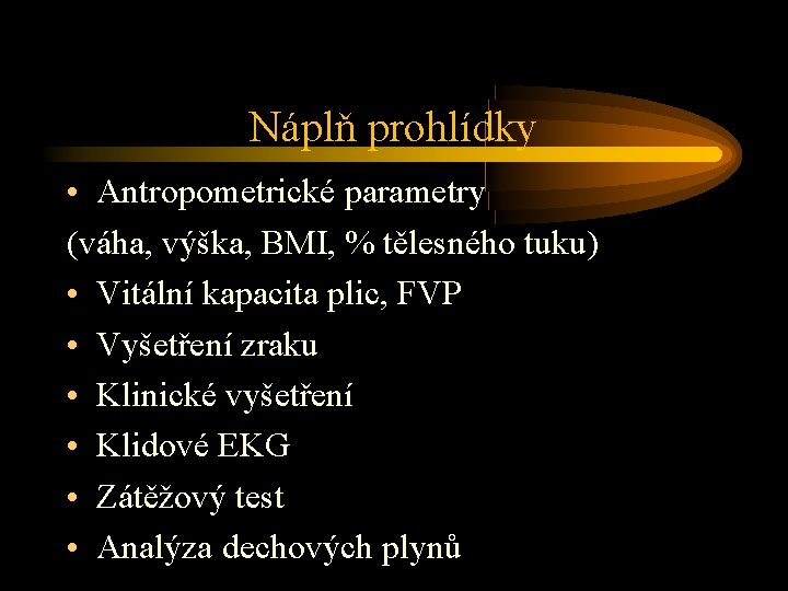 Náplň prohlídky • Antropometrické parametry (váha, výška, BMI, % tělesného tuku) • Vitální kapacita