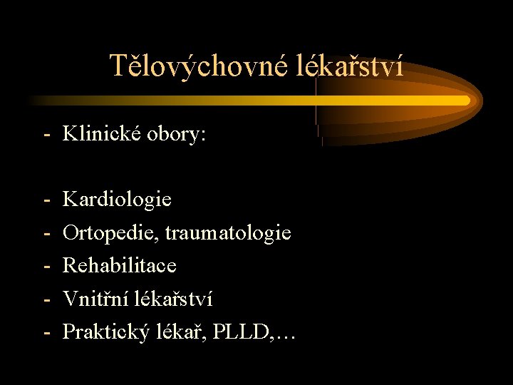 Tělovýchovné lékařství - Klinické obory: - Kardiologie Ortopedie, traumatologie Rehabilitace Vnitřní lékařství Praktický lékař,