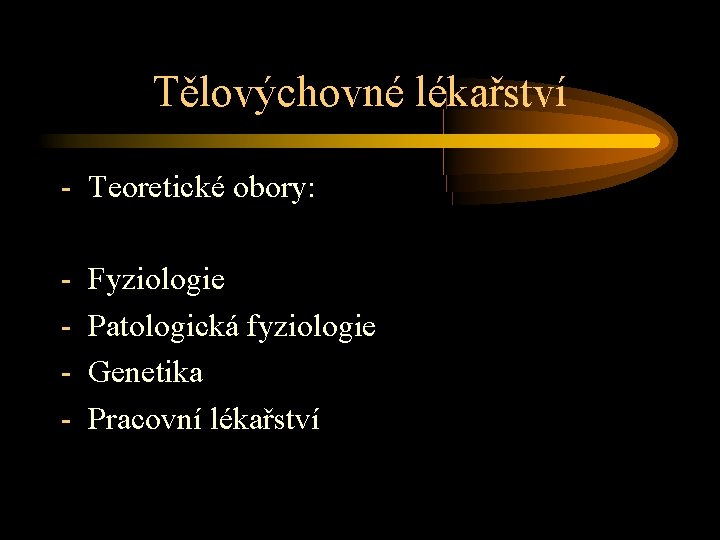 Tělovýchovné lékařství - Teoretické obory: - Fyziologie Patologická fyziologie Genetika Pracovní lékařství 