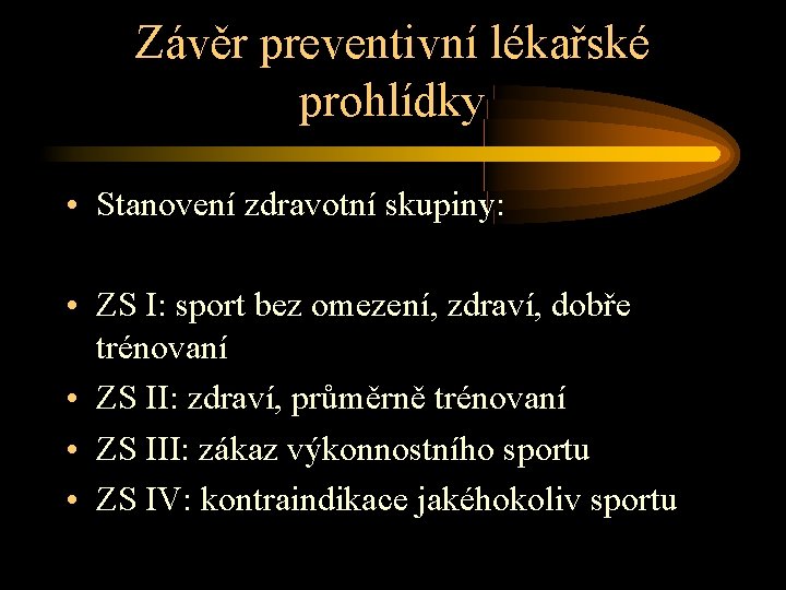 Závěr preventivní lékařské prohlídky • Stanovení zdravotní skupiny: • ZS I: sport bez omezení,