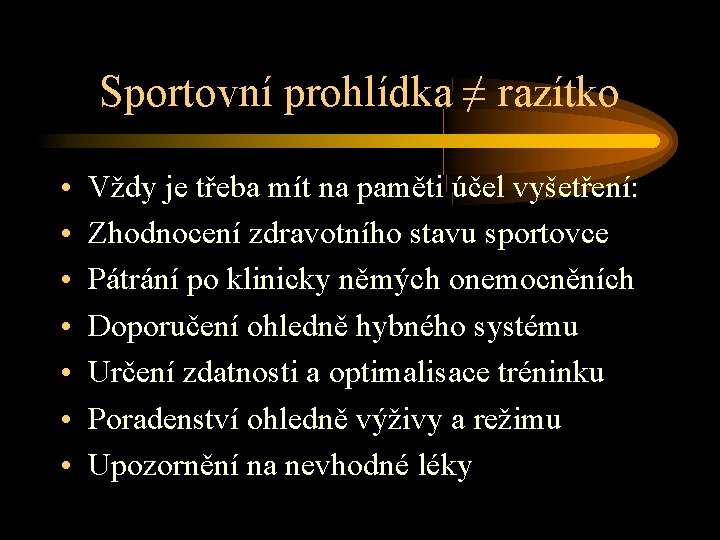 Sportovní prohlídka ≠ razítko • • Vždy je třeba mít na paměti účel vyšetření: