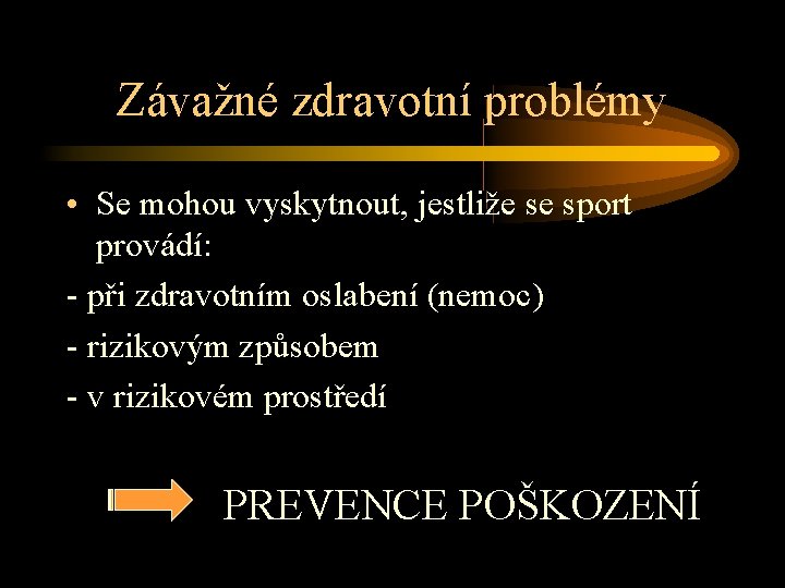 Závažné zdravotní problémy • Se mohou vyskytnout, jestliže se sport provádí: - při zdravotním