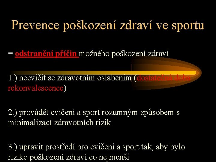 Prevence poškození zdraví ve sportu = odstranění příčin možného poškození zdraví 1. ) necvičit