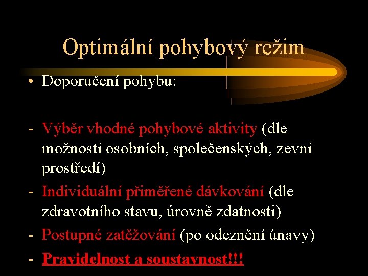 Optimální pohybový režim • Doporučení pohybu: - Výběr vhodné pohybové aktivity (dle možností osobních,