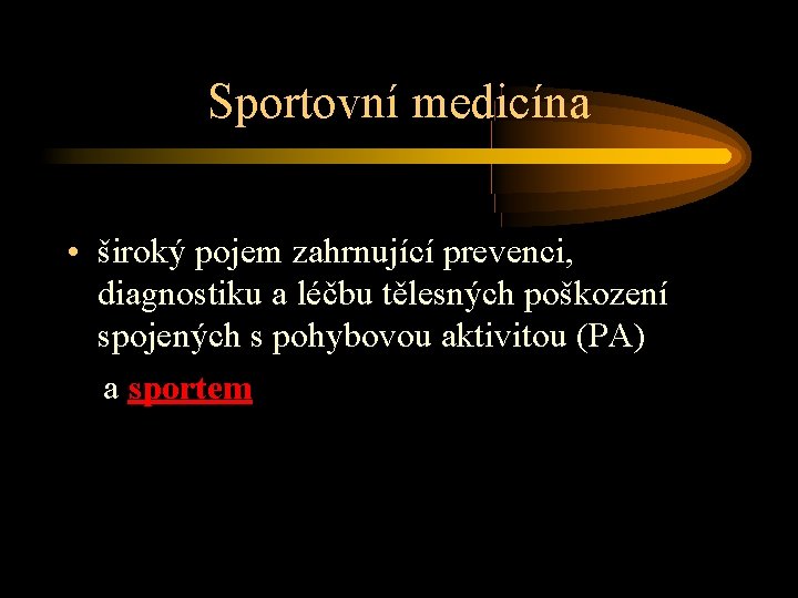 Sportovní medicína • široký pojem zahrnující prevenci, diagnostiku a léčbu tělesných poškození spojených s