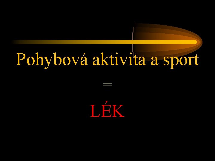 Pohybová aktivita a sport = LÉK 