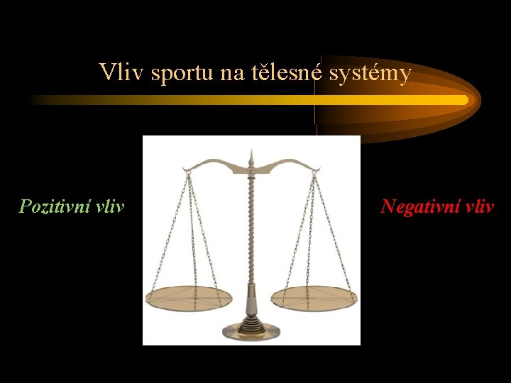 Vliv sportu na tělesné systémy Pozitivní vliv Negativní vliv 