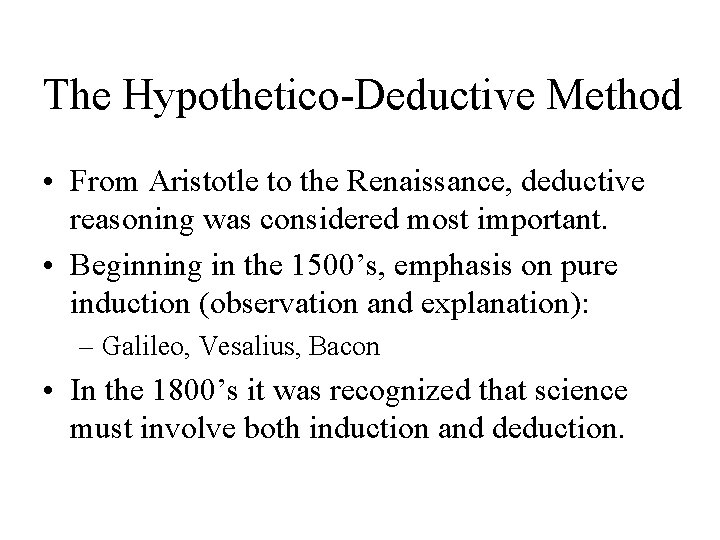 The Hypothetico-Deductive Method • From Aristotle to the Renaissance, deductive reasoning was considered most