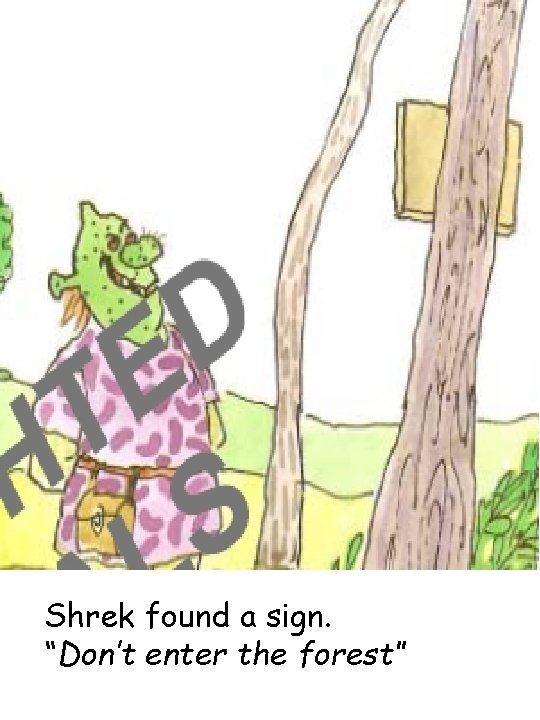 Shrek found a sign. “Don’t enter the forest” 