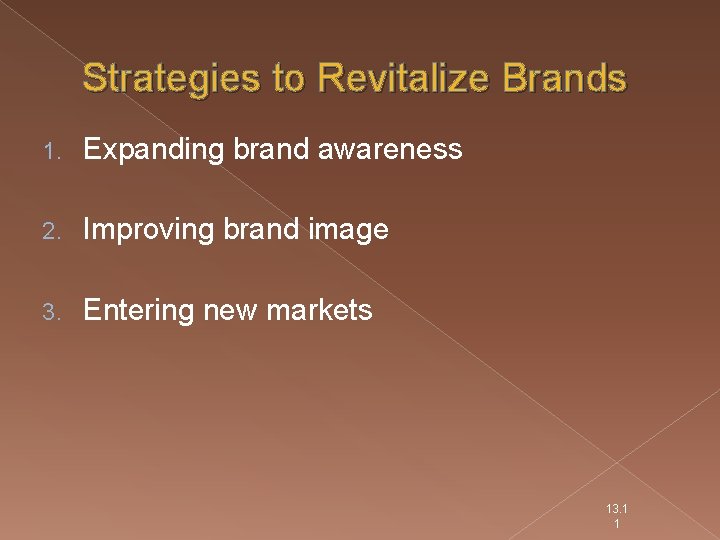 Strategies to Revitalize Brands 1. Expanding brand awareness 2. Improving brand image 3. Entering