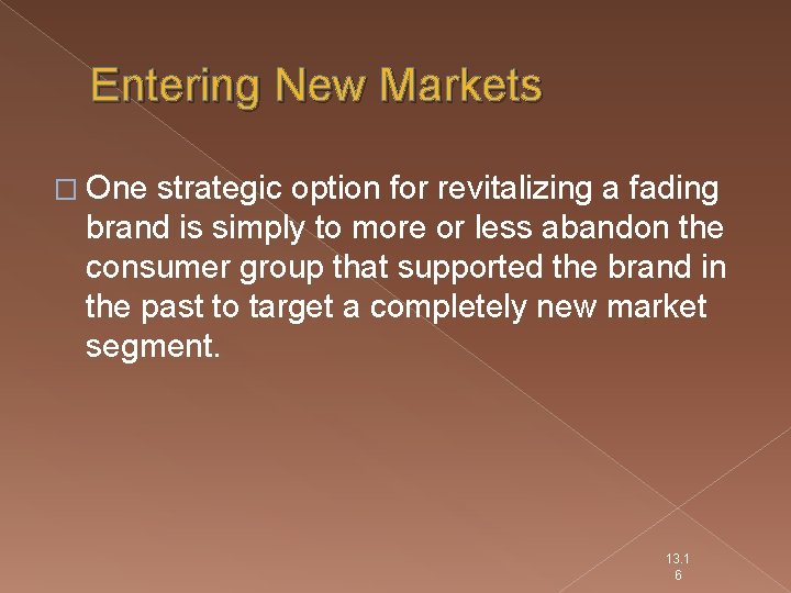 Entering New Markets � One strategic option for revitalizing a fading brand is simply