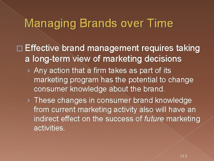 Managing Brands over Time � Effective brand management requires taking a long-term view of