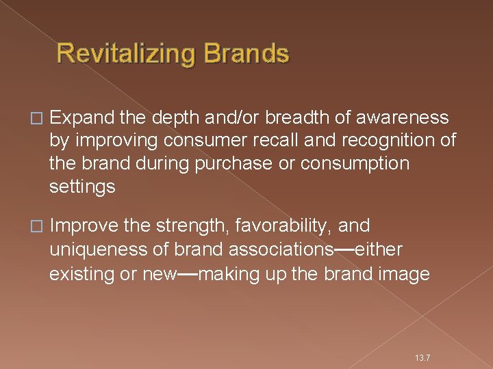 Revitalizing Brands � Expand the depth and/or breadth of awareness by improving consumer recall