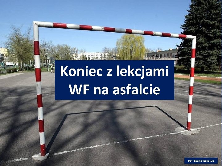 Koniec z lekcjami WF na asfalcie FOT: Gazeta Wyborcza 