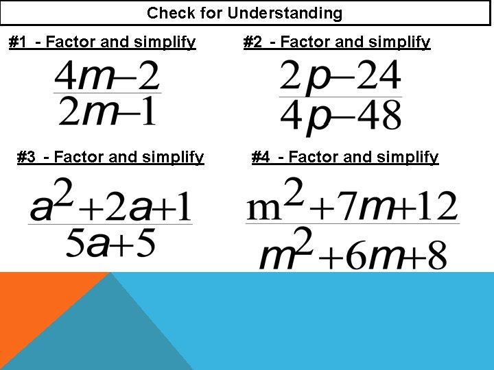 Check for Understanding #1 - Factor and simplify #3 - Factor and simplify #2