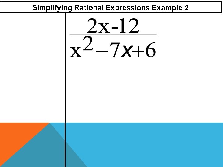 Simplifying Rational Expressions Example 2 