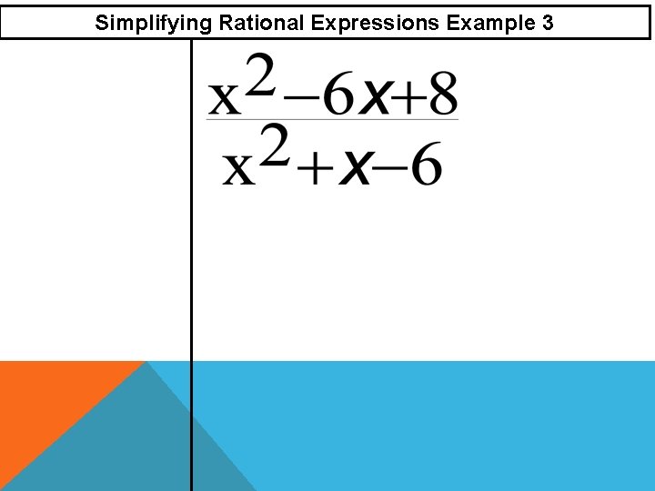 Simplifying Rational Expressions Example 3 