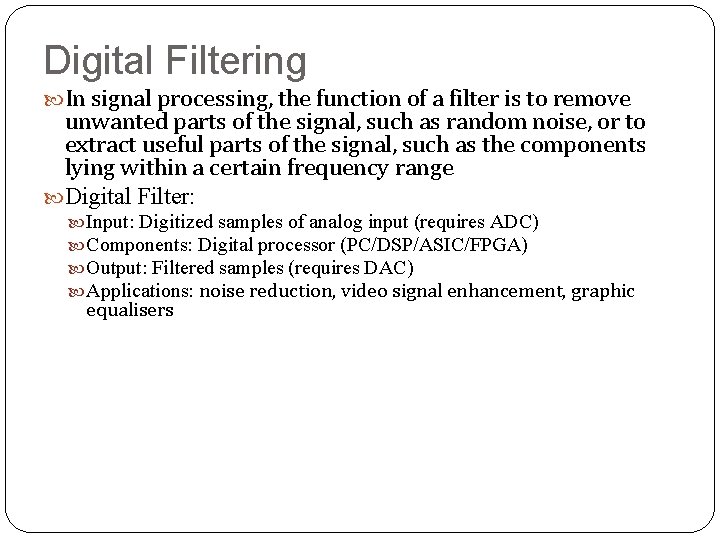 Digital Filtering In signal processing, the function of a filter is to remove unwanted