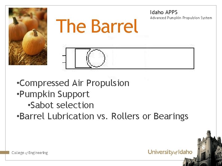 Idaho APPS The Barrel Advanced Pumpkin Propulsion System • Compressed Air Propulsion • Pumpkin