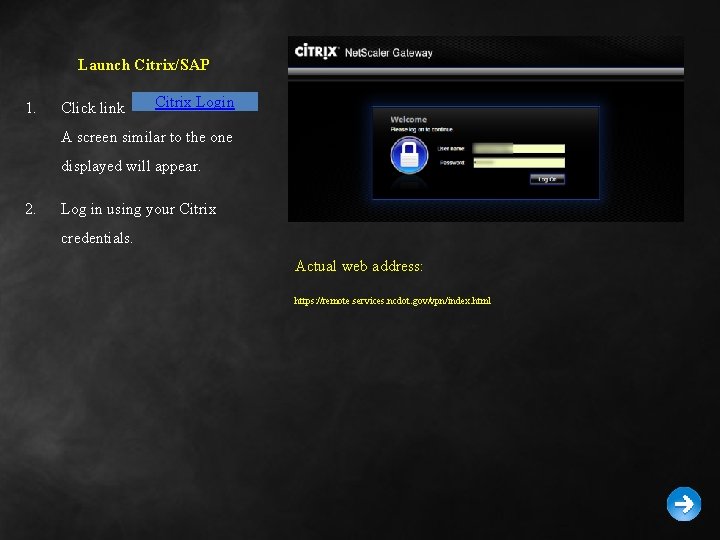 Launch Citrix/SAP 1. Click link Citrix Login A screen similar to the one displayed Launch Citrix/SAP 1. Click link Citrix Login A screen similar to the one displayed