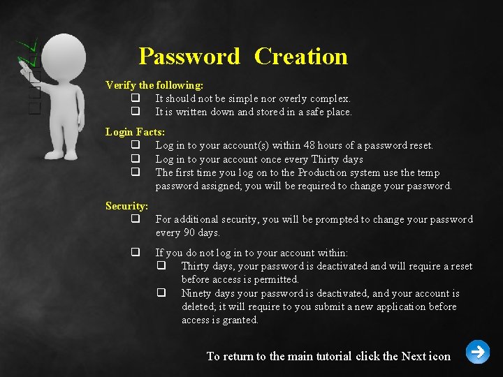 Password Creation Verify the following: q It should not be simple nor overly complex.