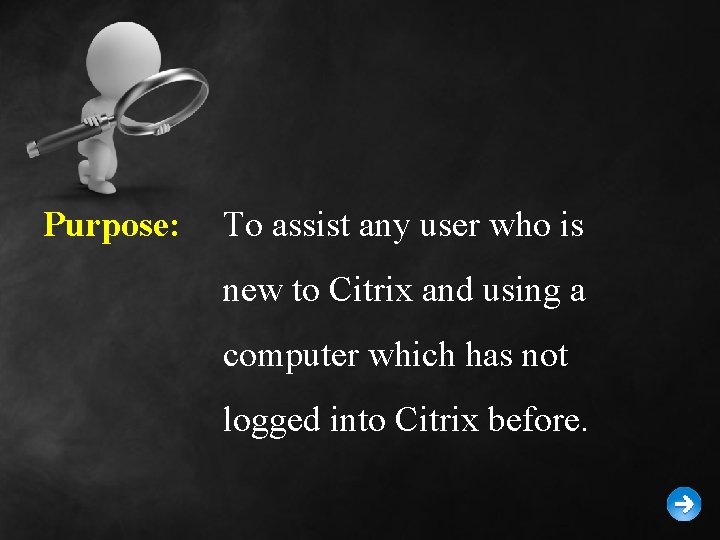 Purpose: To assist any user who is new to Citrix and using a computer Purpose: To assist any user who is new to Citrix and using a computer