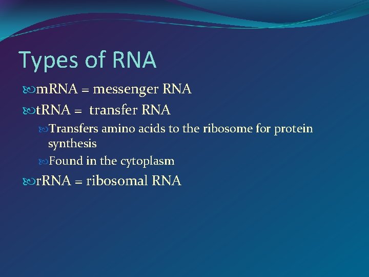 Types of RNA m. RNA = messenger RNA t. RNA = transfer RNA Transfers
