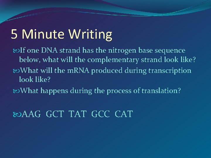 5 Minute Writing If one DNA strand has the nitrogen base sequence below, what
