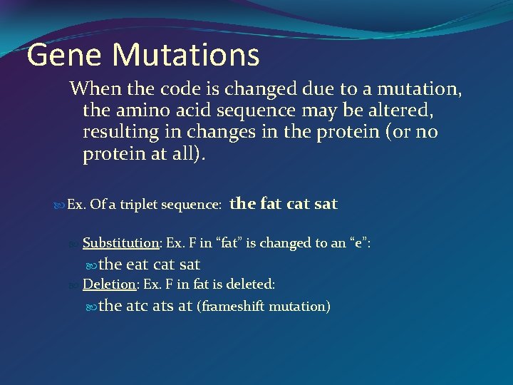Gene Mutations When the code is changed due to a mutation, the amino acid