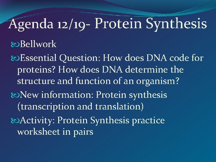 Agenda 12/19 - Protein Synthesis Bellwork Essential Question: How does DNA code for proteins?