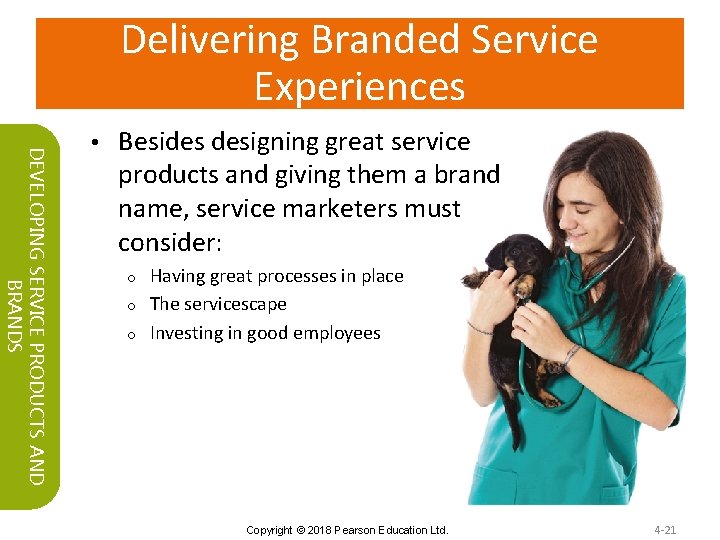 Delivering Branded Service Experiences DEVELOPING SERVICE PRODUCTS AND BRANDS • Besides designing great service