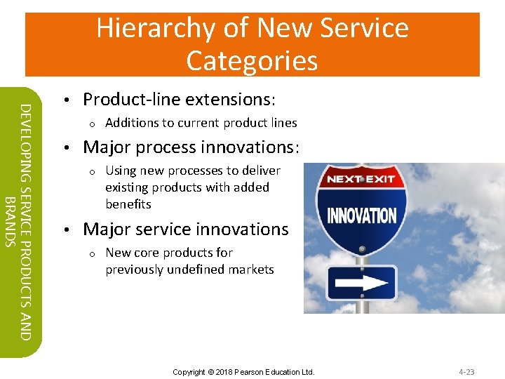 Hierarchy of New Service Categories DEVELOPING SERVICE PRODUCTS AND BRANDS • Product-line extensions: o