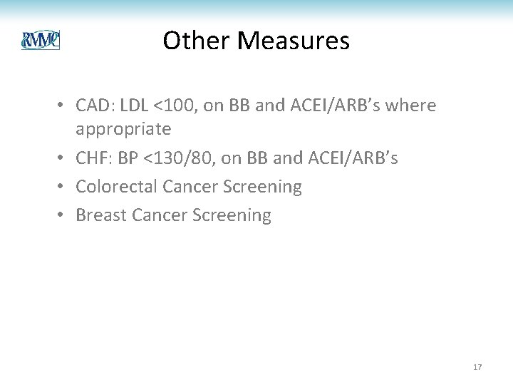 Other Measures • CAD: LDL <100, on BB and ACEI/ARB’s where appropriate • CHF: