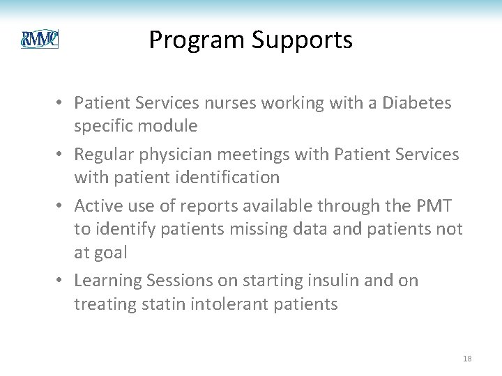 Program Supports • Patient Services nurses working with a Diabetes specific module • Regular